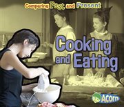 Cooking and Eating : Comparing Past and Present cover image