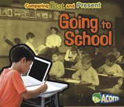 Going to School : Comparing Past and Present cover image