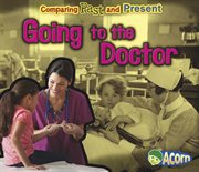 Going to the Doctor : Comparing Past and Present cover image