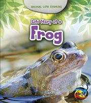 Life Story of a Frog : Animal Life Stories cover image