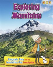 Exploring Mountains : A Benjamin Blog and His Inquisitive Dog Investigation cover image