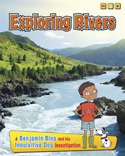 Exploring Rivers : A Benjamin Blog and His Inquisitive Dog Investigation cover image