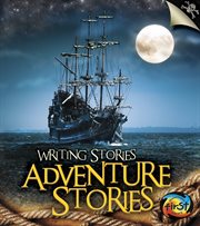 Adventure Stories : Writing Stories cover image