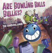 Are Bowling Balls Bullies? : learning about forces and motion with the Garbage Gang cover image