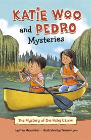 The Mystery of the Fishy Canoe : Katie Woo and Pedro Mysteries cover image