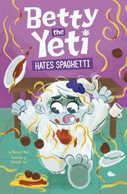Betty the Yeti Hates Spaghetti : Betty the Yeti cover image