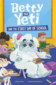 Betty the Yeti and the First Day of School : Betty the Yeti cover image