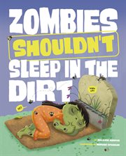 Zombies Shouldn't Sleep in the Dirt : Care and Keeping of Zombies cover image