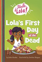 Lola's First Day of the Dead : ¡Hola, Lola! cover image