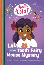 Lola and the Tooth Fairy Mouse Mystery : ¡Hola, Lola! cover image