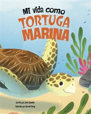 Mi vida como tortuga marina : Los ciclos de la vida cover image