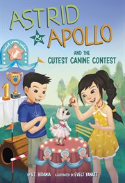 Astrid and Apollo and the Cutest Canine Contest : Astrid and Apollo cover image