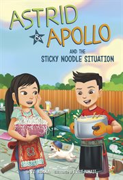 Astrid and Apollo and the Sticky Noodle Situation : Astrid and Apollo cover image