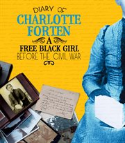 Diary of Charlotte Forten : a free Black girl before the Civil War cover image