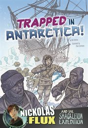 Trapped in Antarctica! : Nickolas Flux and the Shackleton expedition cover image