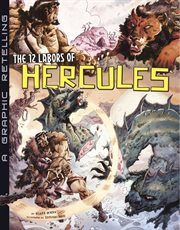 The 12 labors of hercules: a graphic retelling cover image
