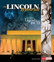 The Lincoln Memorial : myths, legends, and facts cover image