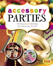 Accessory parties : planning a party that makes your friends say "cool!" cover image