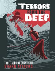 Terrors from the deep : true tales of surviving shark attacks cover image