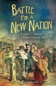 Battle for a new nation : causes and effects of the Revolutionary War cover image