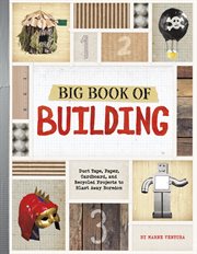 Big book of building : duct tape, paper, cardboard, and recycled projects to blast away boredom cover image