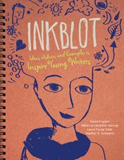 Inkblot : ideas, advice, and examples to inspire young writers cover image
