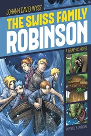 Johann David Wyss's The Swiss family Robinson : graphic novel cover image