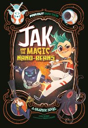Jak and the magic nano-beans : a graphic novel cover image