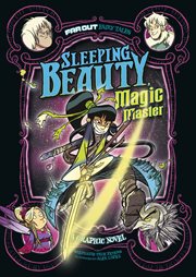 Sleeping Beauty, magic master : a graphic novel (Far out fairy tales) cover image