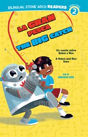 La Gran Pesca/The Big Catch : Un cuento sobre Robot y Rico/A Robot and Rico Story cover image