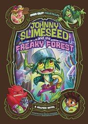 Johnny Slimeseed and the freaky forest : a graphic novel cover image