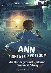 Ann fights for freedom : an Underground Railroad survival story cover image