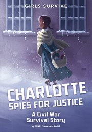 Charlotte spies for justice : a Civil War survival story cover image