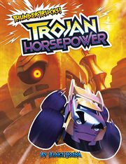 Trojan Horse Power : A Monster Truck Myth. ThunderTrucks! cover image