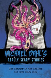 The Monster in the Mailbox : And Other Scary Tales. Michael Dahl's Really Scary Stories cover image