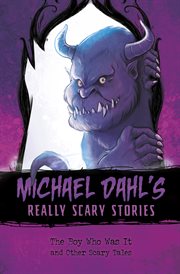The Boy Who Was It : And Other Scary Tales. Michael Dahl's Really Scary Stories cover image