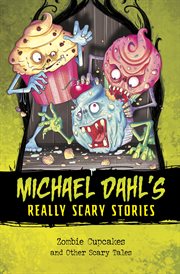 Zombie Cupcakes : And Other Scary Tales. Michael Dahl's Really Scary Stories cover image