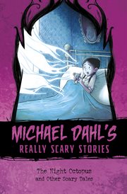 The Night Octopus : And Other Scary Tales. Michael Dahl's Really Scary Stories cover image