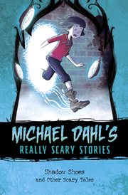 Shadow Shoes : And Other Scary Tales. Michael Dahl's Really Scary Stories cover image