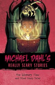 The Library Claw : And Other Scary Tales. Michael Dahl's Really Scary Stories cover image