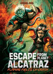 Flaming Fields of Death : Escape from Planet Alcatraz cover image