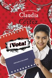 ¡Vota! : la complicada vida de Claudia Cristina Cortez cover image