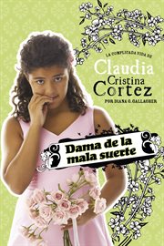 Dama de la mala suerte : la complicada vida de Claudia Cristina Cortez cover image