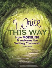 Write this way : how modeling transforms the writing classroom cover image