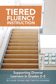 Tiered fluency instruction : supporting diverse learners in grades 2- 5 cover image