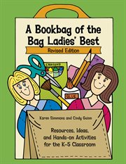 A bookbag of the Bag Ladies' best : resources, ideas, and hands-on activities for the K-5 classroom cover image