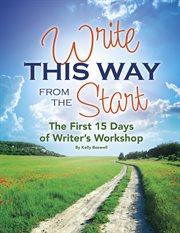 Write this way from the start : the first 15 days of writer's workshop cover image