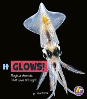 It glows! : magical animals that give off light cover image