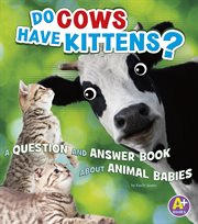 Do cows have kittens? : a question and answer book about animal babies cover image