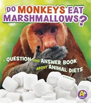 Do monkeys eat marshmallows? : a question and answer book about animals diets cover image